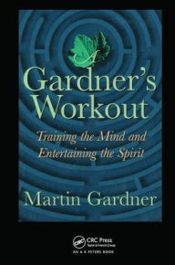 Title: A Gardner's Workout: Training the Mind and Entertaining the Spirit, Author: Martin Gardner
