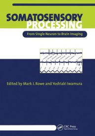 Title: Somatosensory Processing: From Single Neuron to Brain Imaging / Edition 1, Author: Mark Rowe