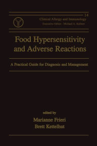 Title: Food Hypersensitivity and Adverse Reactions: A Practical Guide for Diagnosis and Management / Edition 1, Author: Marianne Frieri