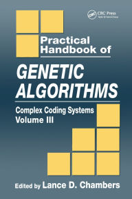Title: Practical Handbook of Genetic Algorithms: Complex Coding Systems, Volume III, Author: Lance D. Chambers