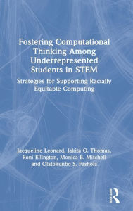 Title: Fostering Computational Thinking Among Underrepresented Students in STEM: Strategies for Supporting Racially Equitable Computing, Author: Jacqueline Leonard