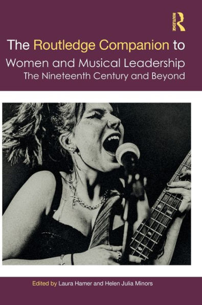 The Routledge Companion to Women and Musical Leadership: Nineteenth Century Beyond