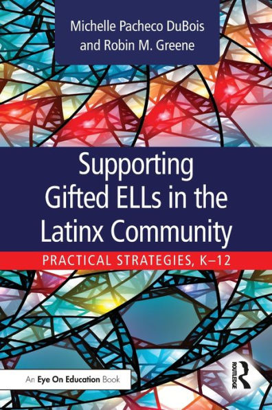 Supporting Gifted ELLs the Latinx Community: Practical Strategies, K-12
