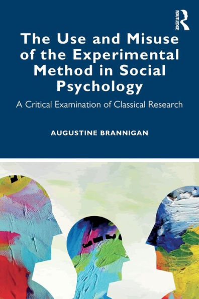 the Use and Misuse of Experimental Method Social Psychology: A Critical Examination Classical Research