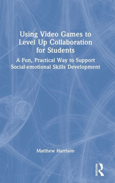 Using Video Games to Level Up Collaboration for Students: A Fun, Practical Way to Support Social-emotional Skills Development