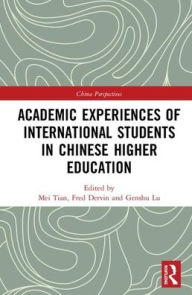 Title: Academic Experiences of International Students in Chinese Higher Education / Edition 1, Author: Mei Tian