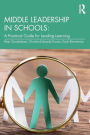 Middle Leadership in Schools: A Practical Guide for Leading Learning / Edition 1