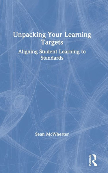 Unpacking your Learning Targets: Aligning Student to Standards