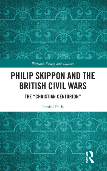 Philip Skippon and The British Civil Wars: "Christian Centurion"