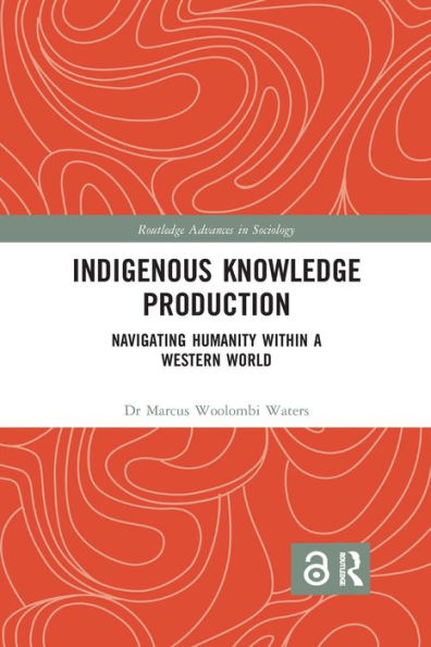 Indigenous Knowledge Production: Navigating Humanity within a Western World / Edition 1