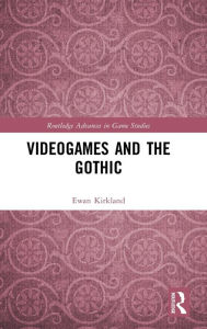 Title: Videogames and the Gothic, Author: Ewan Kirkland