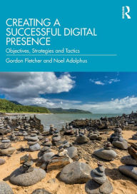 Title: Creating a Successful Digital Presence: Objectives, Strategies and Tactics, Author: Gordon Fletcher