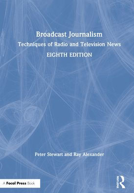 Broadcast Journalism: Techniques of Radio and Television News