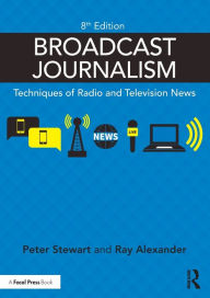 Title: Broadcast Journalism: Techniques of Radio and Television News, Author: Peter Stewart