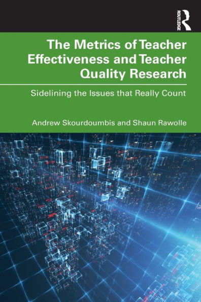 the Metrics of Teacher Effectiveness and Quality Research: Sidelining Issues that Really Count