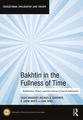 Bakhtin in the Fullness of Time: Bakhtinian Theory and the Process of Social Education / Edition 1