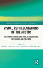 Visual Representations of the Arctic: Imagining Shimmering Worlds in Culture, Literature and Politics