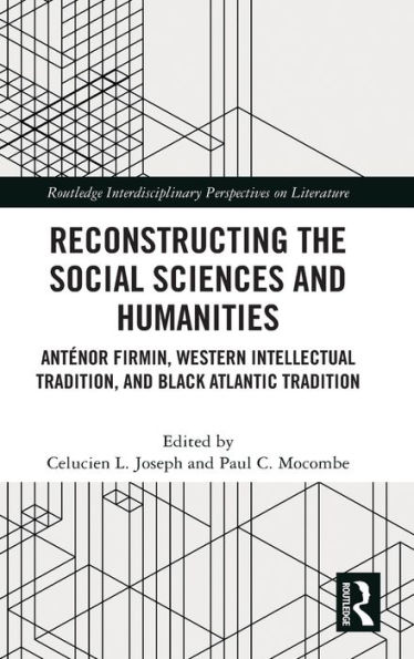 Reconstructing the Social Sciences and Humanities: Anténor Firmin, Western Intellectual Tradition, and Black Atlantic Tradition
