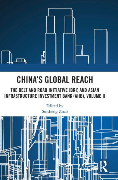 China's Global Reach: The Belt and Road Initiative (BRI) Asian Infrastructure Investment Bank (AIIB), Volume II