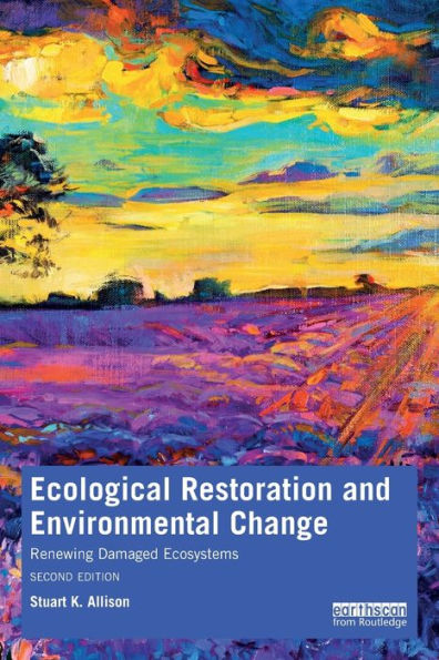 Ecological Restoration and Environmental Change: Renewing Damaged Ecosystems