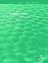 Title: The English School: Its Architecture and Organization 1370-1870 / Edition 1, Author: Malcolm Seaborne