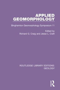 Title: Applied Geomorphology: Binghamton Geomorphology Symposium 11 / Edition 1, Author: Richard G. Craig