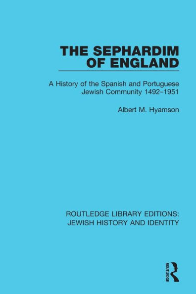 the Sephardim of England: A History Spanish and Portuguese Jewish Community 1492-1951