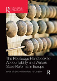 Title: The Routledge Handbook to Accountability and Welfare State Reforms in Europe / Edition 1, Author: Tom Christensen