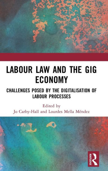 Labour Law and the Gig Economy: Challenges posed by the digitalisation of labour processes / Edition 1