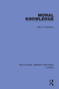 Title: Moral Knowledge / Edition 1, Author: Alan H. Goldman