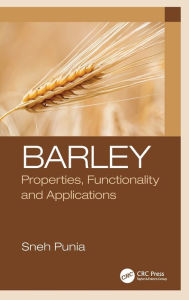 Title: Barley: Properties, Functionality and Applications / Edition 1, Author: Sneh Punia