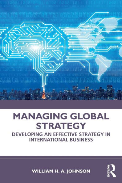 Managing Global Strategy: Developing an Effective Strategy International Business