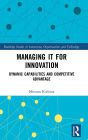 Managing IT for Innovation: Dynamic Capabilities and Competitive Advantage