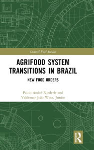 Title: Agrifood System Transitions in Brazil: New Food Orders, Author: Paulo André Niederle