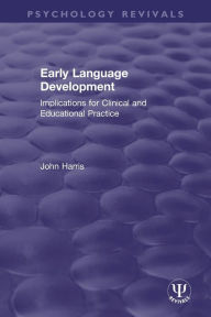 Title: Early Language Development: Implications for Clinical and Educational Practice, Author: John Harris