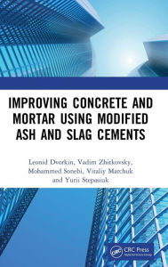 Title: Improving Concrete and Mortar using Modified Ash and Slag Cements / Edition 1, Author: Leonid Dvorkin