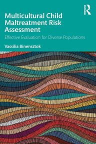 Title: Multicultural Child Maltreatment Risk Assessment: Effective Evaluation for Diverse Populations, Author: Vassilia Binensztok