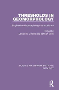 Title: Thresholds in Geomorphology: Binghamton Geomorphology Symposium 9 / Edition 1, Author: Donald R. Coates