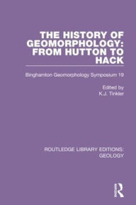 Title: The History of Geomorphology: From Hutton to Hack: Binghamton Geomorphology Symposium 19 / Edition 1, Author: K.J. Tinkler