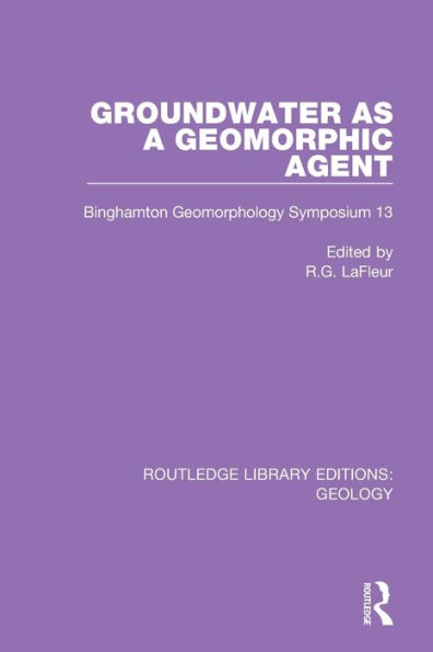 Groundwater as a Geomorphic Agent: Binghamton Geomorphology Symposium 13
