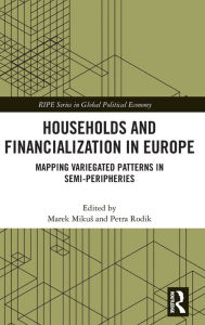 Title: Households and Financialization in Europe: Mapping Variegated Patterns in Semi-Peripheries, Author: Marek Mikus