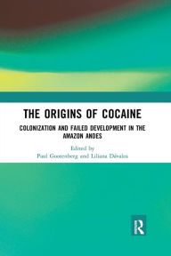 Title: The Origins of Cocaine: Colonization and Failed Development in the Amazon Andes / Edition 1, Author: Paul Gootenberg