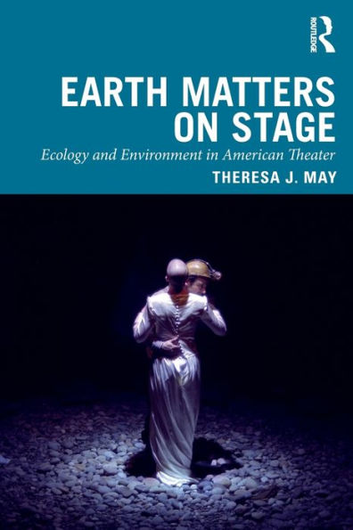 Earth Matters on Stage: Ecology and Environment in American Theater