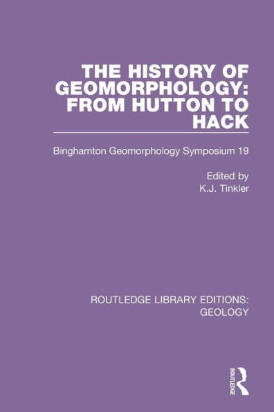 The History of Geomorphology: From Hutton to Hack: Binghamton Geomorphology Symposium 19