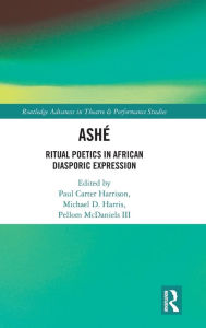 Title: ASHÉ: Ritual Poetics in African Diasporic Expression, Author: Paul Carter Harrison