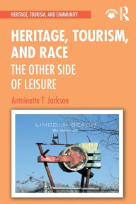 Title: Heritage, Tourism, and Race: The Other Side of Leisure / Edition 1, Author: Antoinette T Jackson