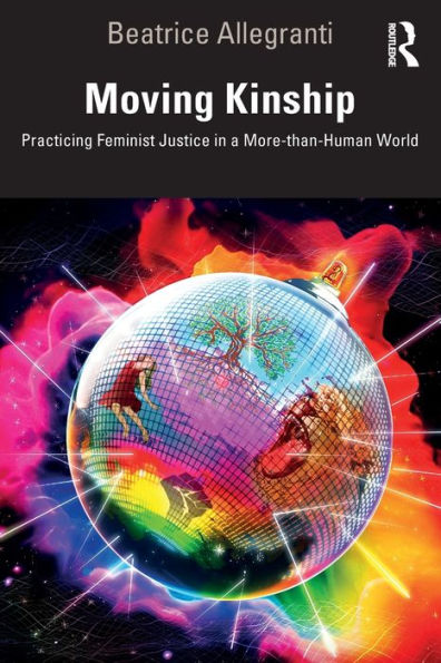 Moving Kinship: Practicing Feminist Justice a More-than-Human World