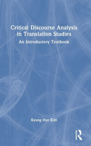 Title: Critical Discourse Analysis in Translation Studies: An Introductory Textbook, Author: Kyung Hye Kim