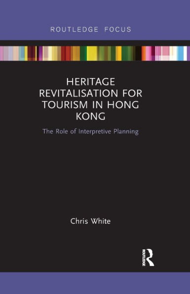 Heritage Revitalisation for Tourism Hong Kong: The Role of Interpretive Planning