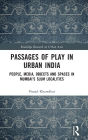 Passages of Play in Urban India: People, Media, Objects and Spaces in Mumbai's Slum Localities